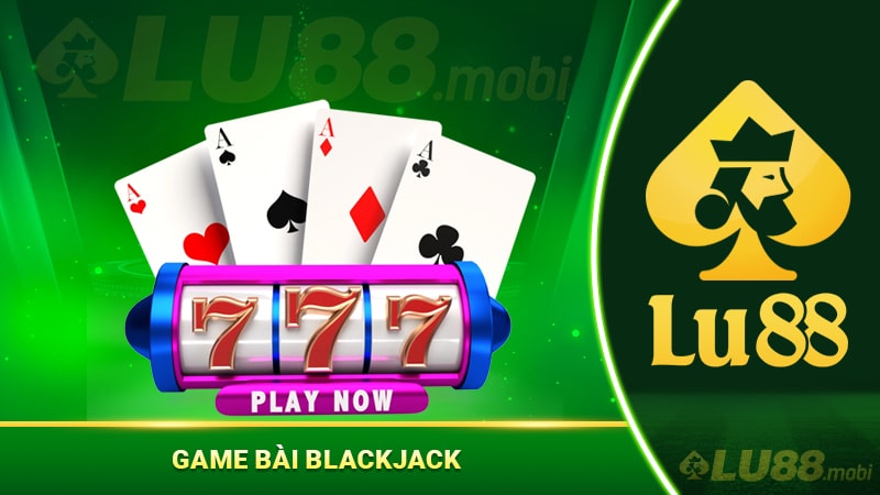 Game bài Blackjack