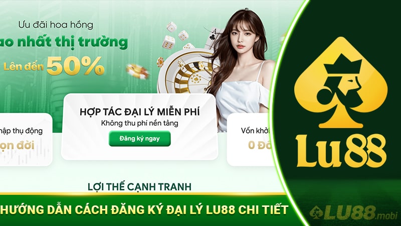 Hướng dẫn cách đăng ký đại lý Lu88 chi tiết