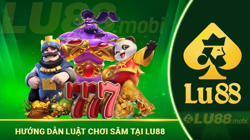 Hướng dẫn luật chơi Sâm tại Lu88