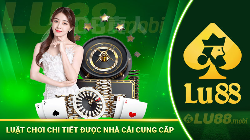 Luật chơi chi tiết được nhà cái cung cấp