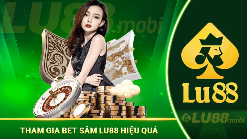 Tham gia bet Sâm Lu88 hiệu quả