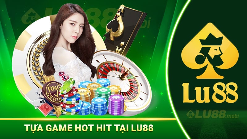 Tựa game hot hit tại Lu88